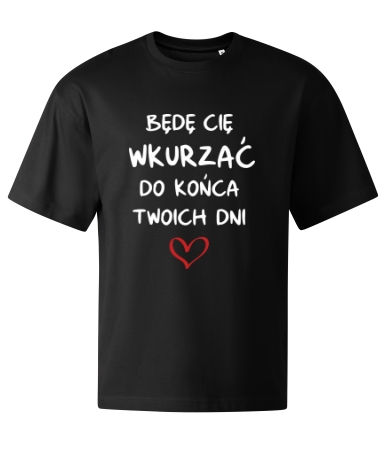 Będę Cię wkurzać do końca dni