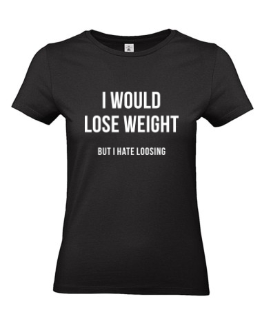 I would lose weight 