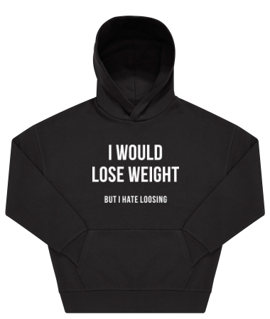 I would lose weight 